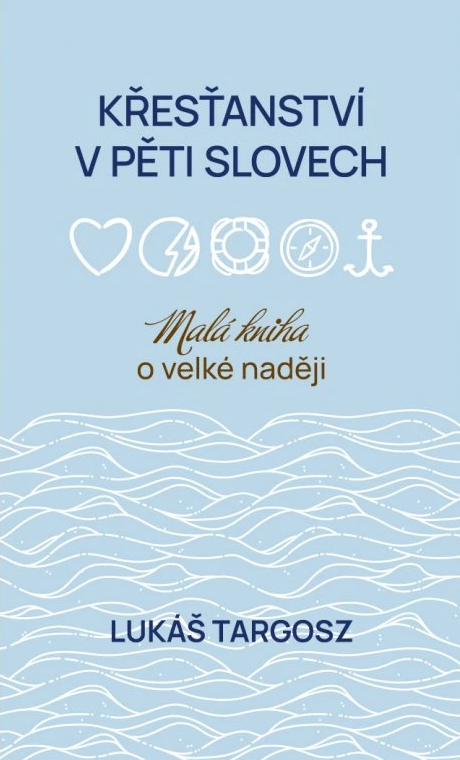 Křesťanství v pěti slovech: malá kniha o velké naději